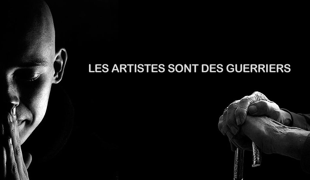 LES ARTISTES SONT DES GUERRIERS